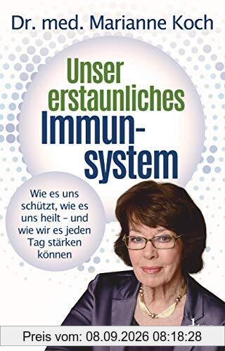 Unser erstaunliches Immunsystem: Wie es uns schützt, wie es uns heilt – und wie wir es jeden Tag stärken können