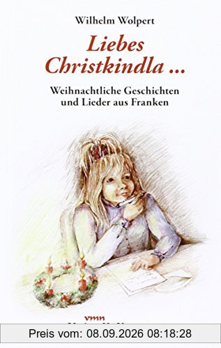 Liebes Christkindla. Weihnachtliche Geschichten und Lieder aus Franken
