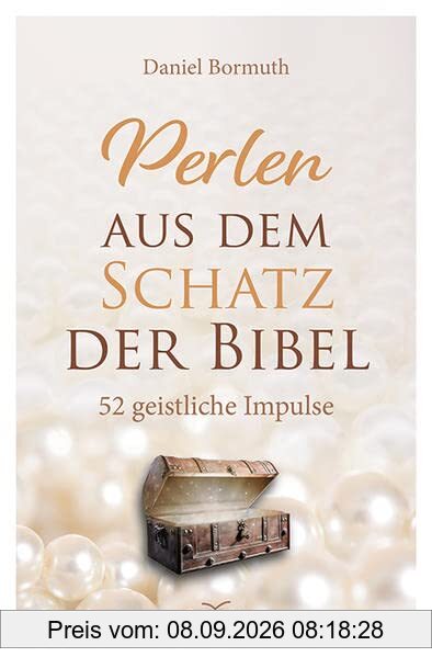 Perlen aus dem Schatz der Bibel: 52 geistliche Impulse