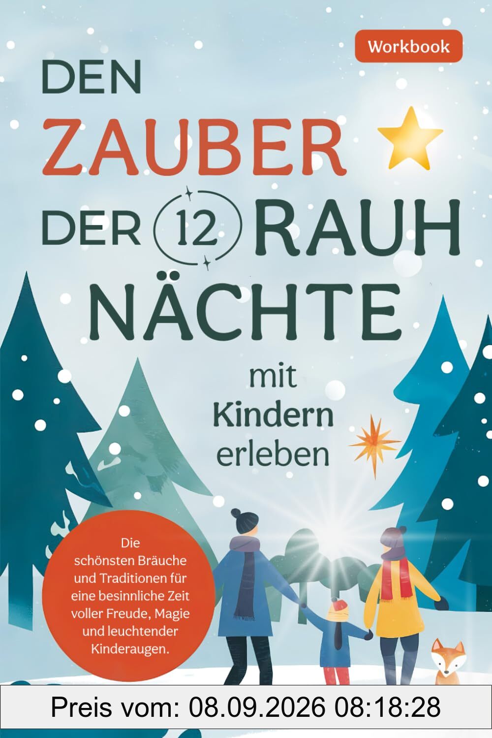 Den Zauber der 12 Rauhnächte mit Kindern erleben: Die schönsten Bräuche und Traditionen für eine besinnliche Zeit voller Freude, Magie und leuchtender Kinderaugen