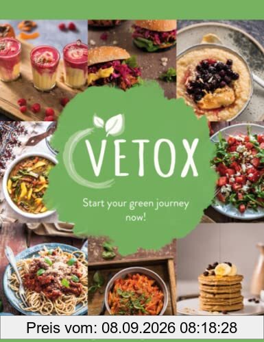 Vetox - Start your green journey now!: Vegetarisch-Vegan-Detox