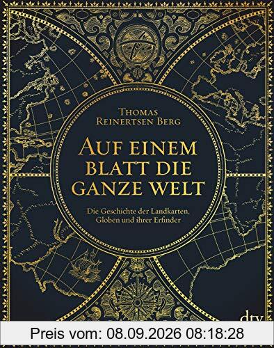 Auf einem Blatt die ganze Welt: Die Geschichte der Landkarten, Globen und ihrer Erfinder