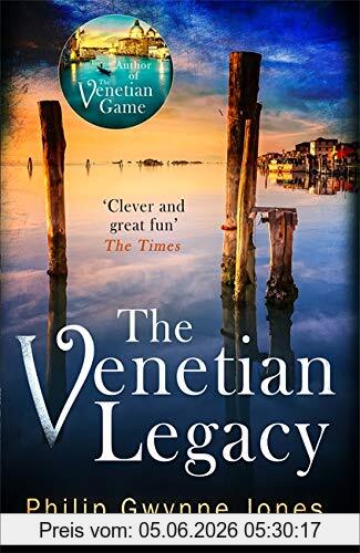 Jones, Philip Gwynne The Venetian Legacy, A Haunting New Thriller Set In The Beautiful And Secretive Islands Of Venice From The Bestselling Author