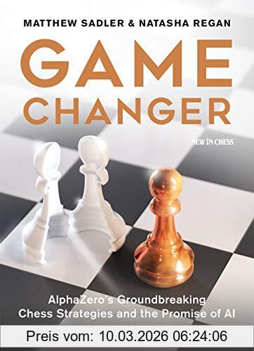 Matthew Sadler Game Changer, AlphaZero's Groundbreaking Chess Strategies And The Promise Of Ai