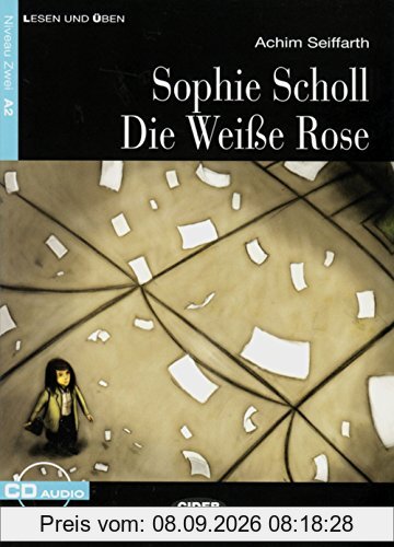 Sophie Scholl - Die Weiße Rose: Deutsche Lektüre für das GER-Niveau A2 mit Audio-CD (Cideb: Lesen und üben)