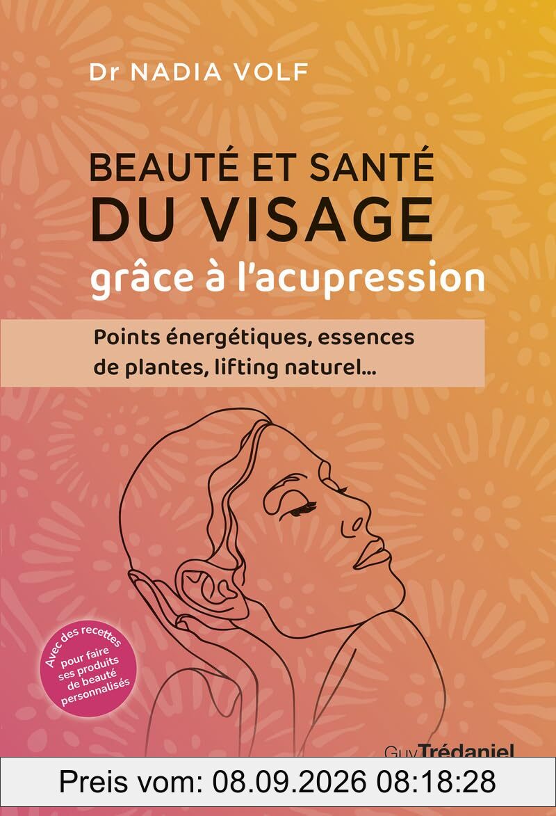 Beauté et santé du visage grâce à l'acupression : points énergétiques, essences de plantes, lifting naturel...