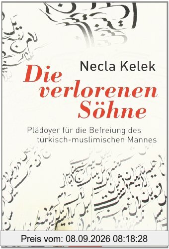 Die verlorenen Söhne: Plädoyer für die Befreiung des türkisch-muslimischen Mannes