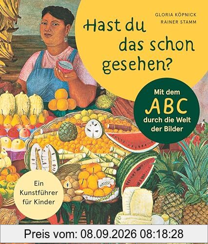 Hast du das schon gesehen?: Mit dem ABC durch die Welt der Bilder. Ein Kunstführer für Kinder | Ab 4 Jahre