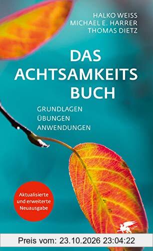 Das Achtsamkeitsbuch: Grundlagen, Übungen, Anwendungen