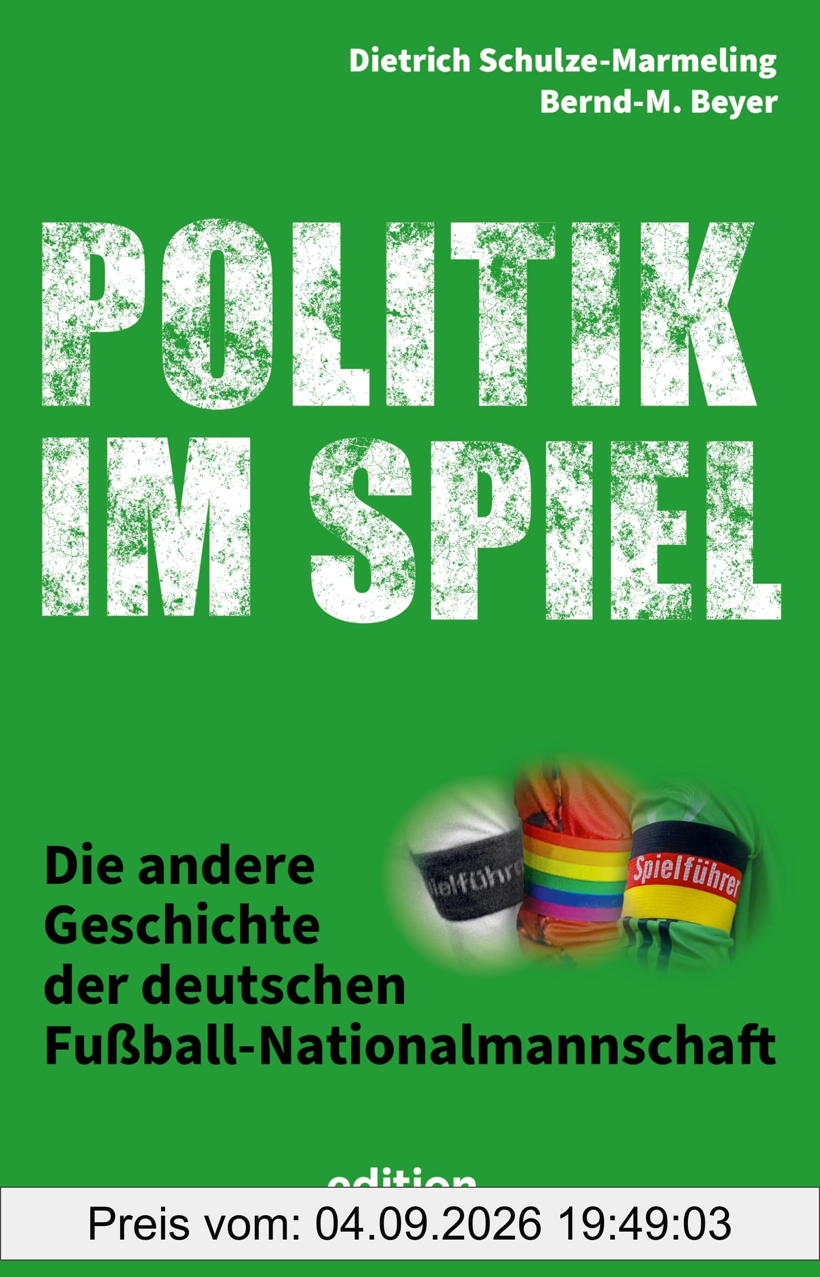 Politik im Spiel: Die andere Geschichte der deutschen Fußball-Nationalmannschaft