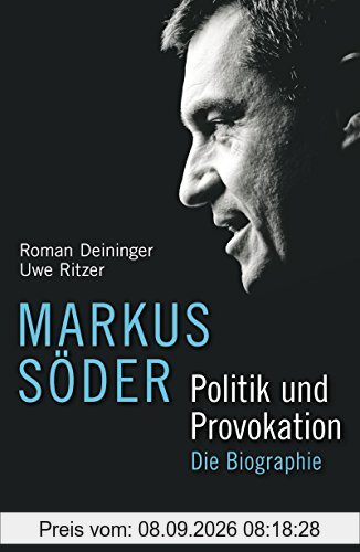 Markus Söder - Politik und Provokation: Die Biographie