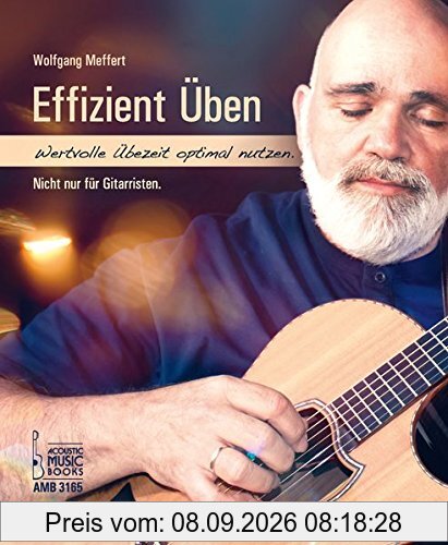 Effizient üben.: Wertvolle Übezeit optimal nutzen. Nicht nur für Gitarristen.