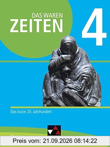 Das waren Zeiten – Neue Ausgabe Bayern / Das waren Zeiten Bayern 4 - neu: Unterrichtswerk für Geschichte an Gymnasien / Das kurze 20. …
