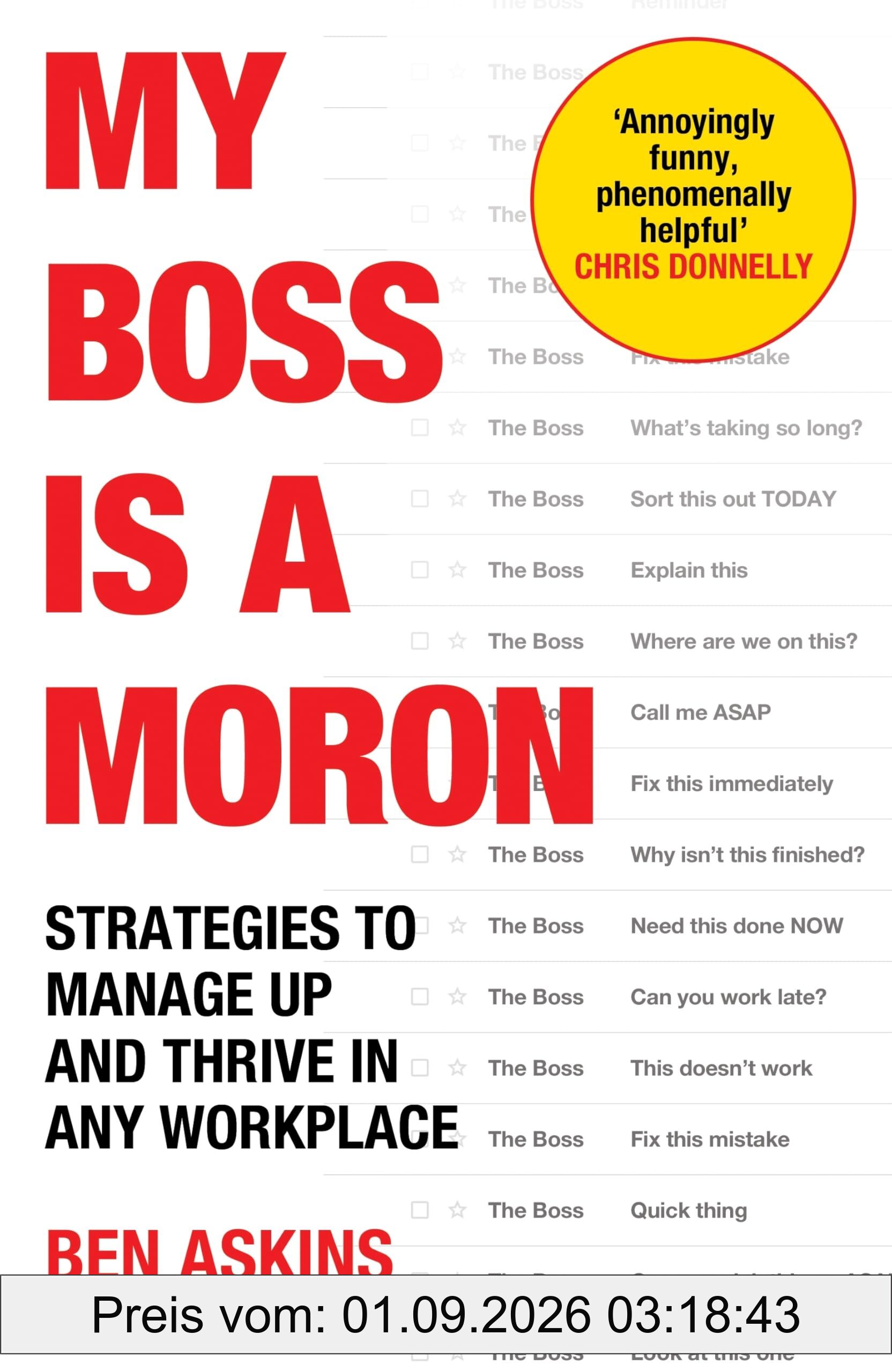 My Boss Is a Moron: Strategies to Manage Up and Thrive in Any Workplace