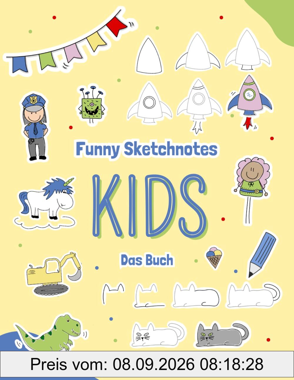 Funny Sketchnotes Kids - Das Workbook: Zeichne mit uns Menschen, Tiere, Fahrzeuge, Astronauten, Märchenfiguren und mehr! (Funny Sketchnotes - Tolle Schritt für Schrittanleitungen zum Zeichnen)