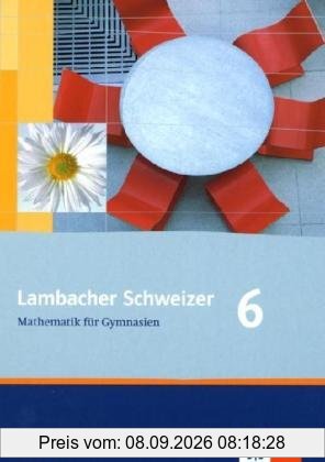 Lambacher Schweizer - Allgemeine Ausgabe. Neubearbeitung: Lambacher Schweizer LS Mathematik 6. Ausgabe A. Schülerbuch. Gymnasium. Neue Ausgabe für ... Schleswig-Holstein und Sachsen-Anhalt: BD 2