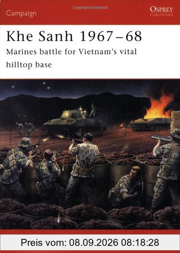 Khe Sanh 1967-68: Marines Battle for Vietnam's Vital Hilltop Base (Campaign, Band 150)