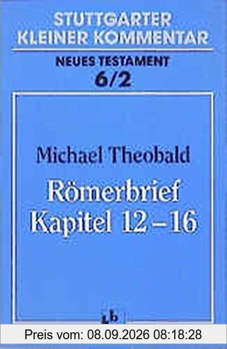 Stuttgarter Kleiner Kommentar, Neues Testament, 21 Bde. in 22 Tl.-Bdn., Bd.6/2, Römerbrief, Kapitel 12-16