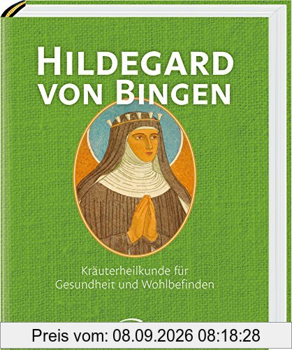 Hildegard von Bingen: Kräuterheilkunde für Gesundheit und Wohlbefinden