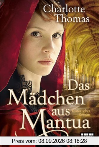 Das Mädchen aus Mantua: Historischer Roman: Historische Liebesromane