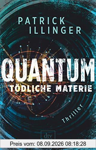 QUANTUM – Tödliche Materie: Thriller