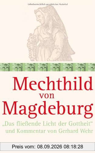 Mechthild von Magdeburg: Das fließende Licht der Gottheit und Kommentar von Gerhard Wehr