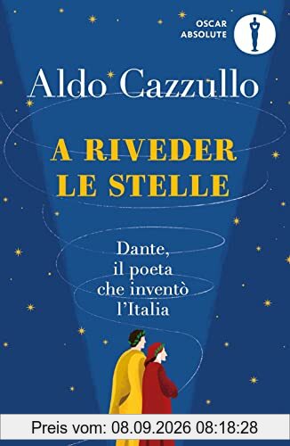 A riveder le stelle. Dante, il poeta che inventò l'Italia (Oscar absolute)