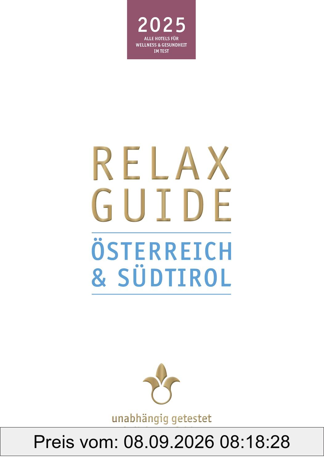 RELAX Guide 2025 Österreich & Südtirol: Mit gratis eBook. Alle Hotels für Wellness und Gesundheit, unabhängig getestet, ehrlich empfohlen.