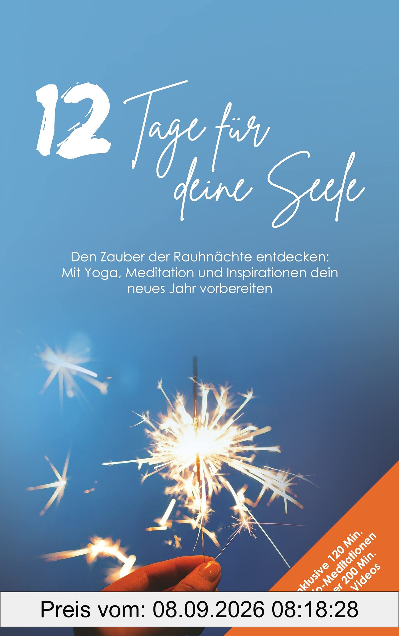 12 Tage für deine Seele: Den Zauber der Rauhnächte entdecken: Mit Yoga, Meditation und Inspirationen dein neues Jahr vorbereiten