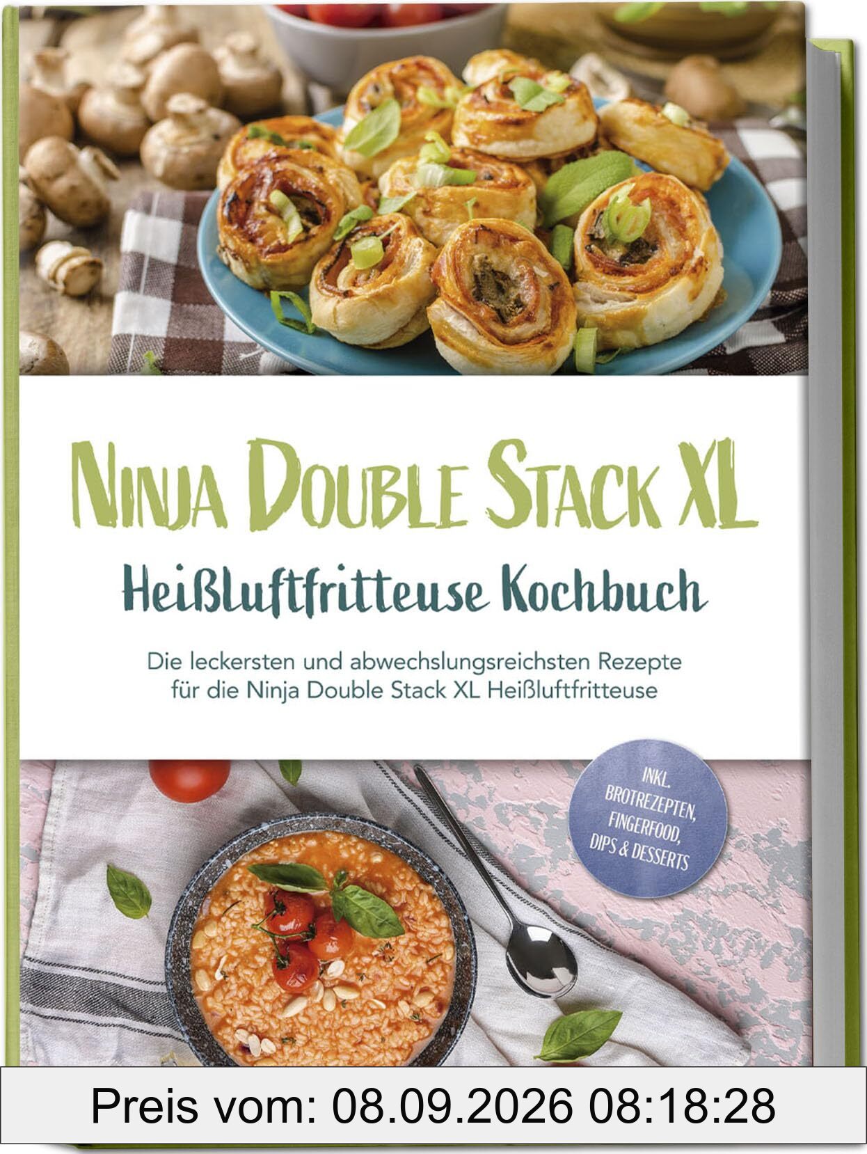 Ninja Double Stack XL Heißluftfritteuse Kochbuch: Die leckersten und abwechslungsreichsten Rezepte für die Ninja Double Stack XL Heißluftfritteuse - inkl. Brotrezepten, Fingerfood, Dips & Desserts