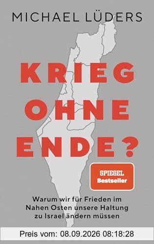 Krieg ohne Ende?: Warum wir für Frieden im Nahen Osten unsere Haltung zu Israel ändern müssen - SPIEGEL-Bestseller