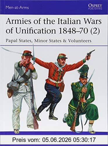 Gabriele Esposito Armies Of The Italian Wars Of Unification 1848-70 2, Papal States, Minor States & Volunteers (Men At Arms, Band 520)