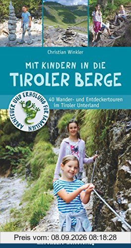 Mit Kindern in die Tiroler Berge: 40 Wander- und Entdeckertouren im Tiroler Unterland (Abenteuer und Erholung für Familien)