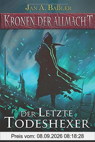 Der letzte Todeshexer (Kronen der Allmacht, Band 1)