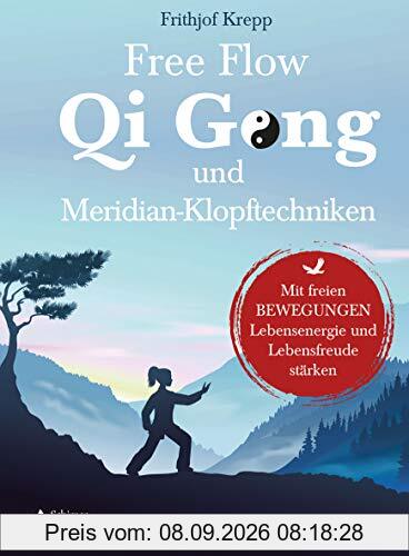 Free-Flow-Qi-Gong und Meridian-Klopftechniken: Mit freien Bewegungen Lebensenergie und Lebensfreude stärken