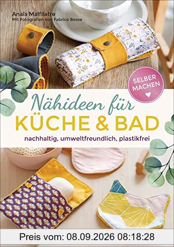 Selbermachen: Nähideen für Küche und Bad: nachhaltig, umweltfreundlich, plastikfrei. Waschbare Abschminkpads, Waschlappen, Slipeinlagen, Küchentücher, Schwämme u.v.m. aus Stoffresten selber nähen