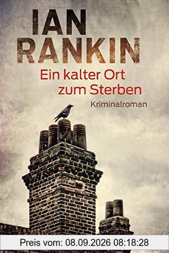 Ein kalter Ort zum Sterben: Ein Inspector-Rebus-Roman 21 - Kriminalroman