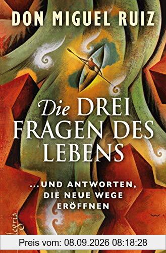 Die drei Fragen des Lebens: ... und Antworten, die neue Wege eröffnen