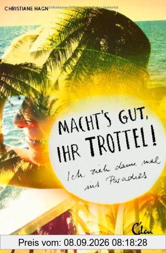 Macht's gut, Ihr Trottel!: Ich zieh dann mal ins Paradies