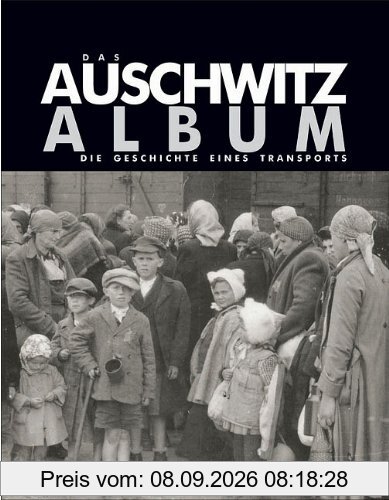Das Auschwitz Album. Die Geschichte eines Transports