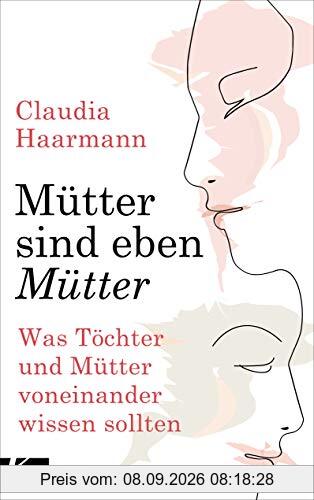 Mütter sind eben Mütter: Was Töchter und Mütter voneinander wissen sollten