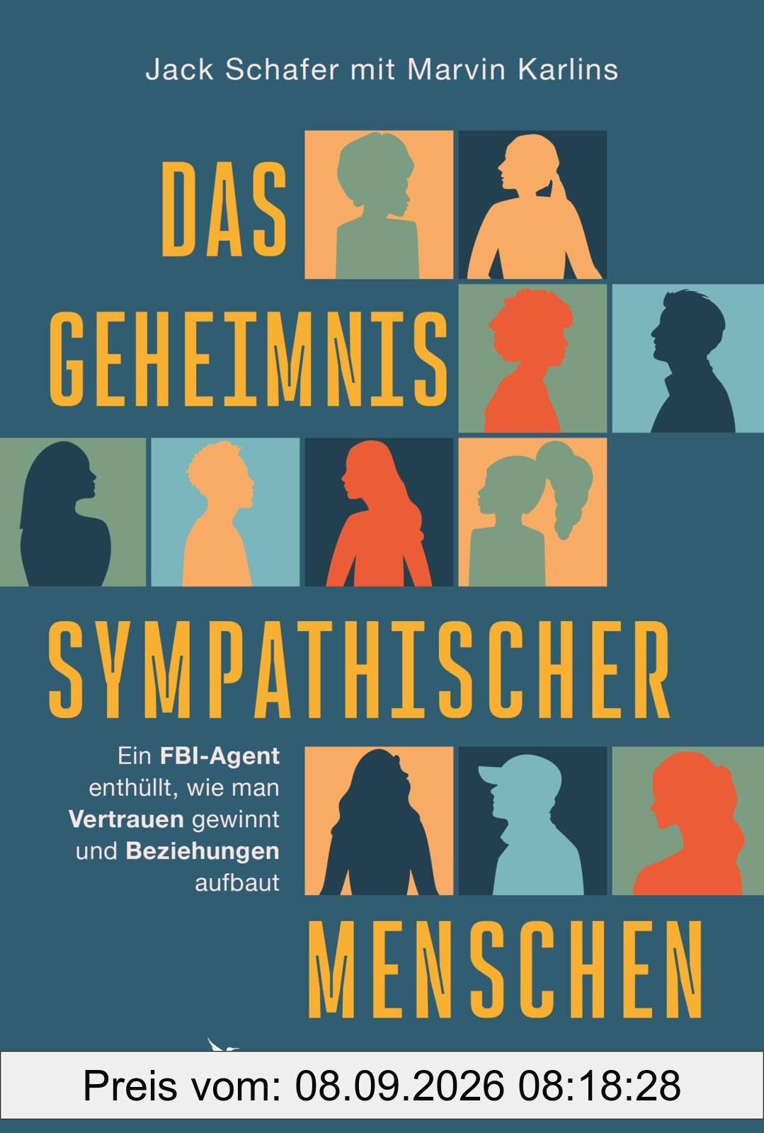 Das Geheimnis sympathischer Menschen: Ein FBI-Agent enthüllt, wie man Vertrauen gewinnt und Beziehungen aufbaut | Der Körpersprache-Guide für eine sympathischere Ausstrahlung