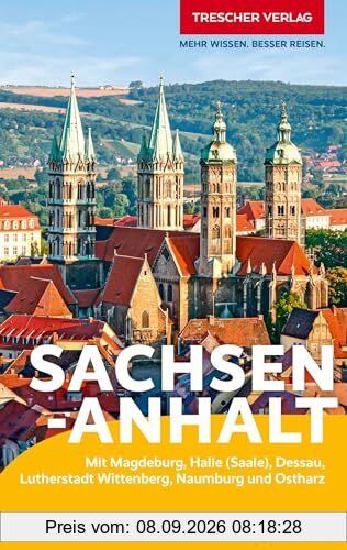 TRESCHER Reiseführer Sachsen-Anhalt: Mit Magdeburg, Halle (Saale), Dessau, Lutherstadt Wittenberg, Naumburg und Ostharz