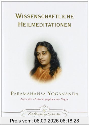 Wissenschaftliche Heilmeditationen: Theorie und praktische Anwendung der Konzentration. Wie man durch Konzentration und wissenschaftliche ... Gefühl und richtiges Beten heilen kann