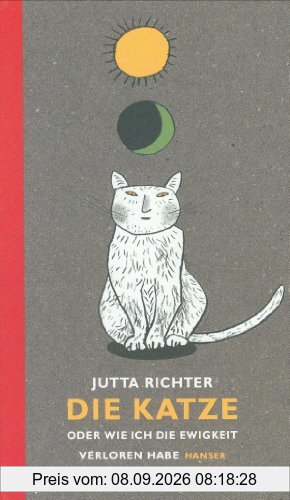 Die Katze: oder Wie ich die Ewigkeit verloren habe