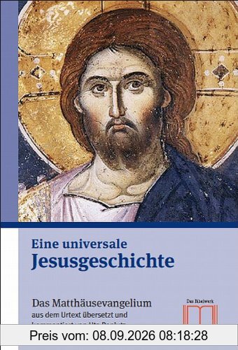 Eine universale Jesusgeschichte: Das Matthäusevangelium aus dem Urtext übersetzt und kommentiert