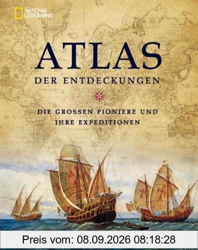 Atlas der Entdeckungen: Die großen Pioniere und ihre Expeditionen