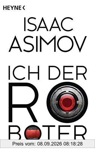 Ich, der Roboter: Erzählungen (Roboter und Foundation - der Zyklus, Band 1)