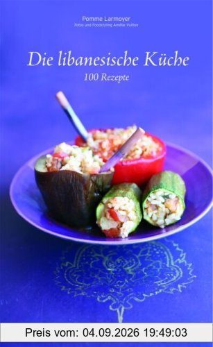 Die libanesische Küche: 100 Rezepte