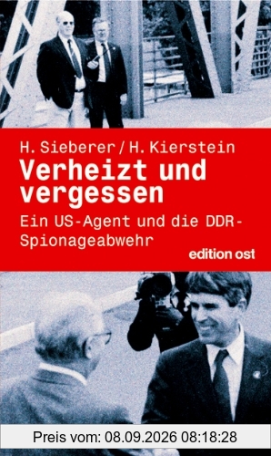 Verheizt und vergessen. Ein US-Agent und die DDR-Spionageabwehr